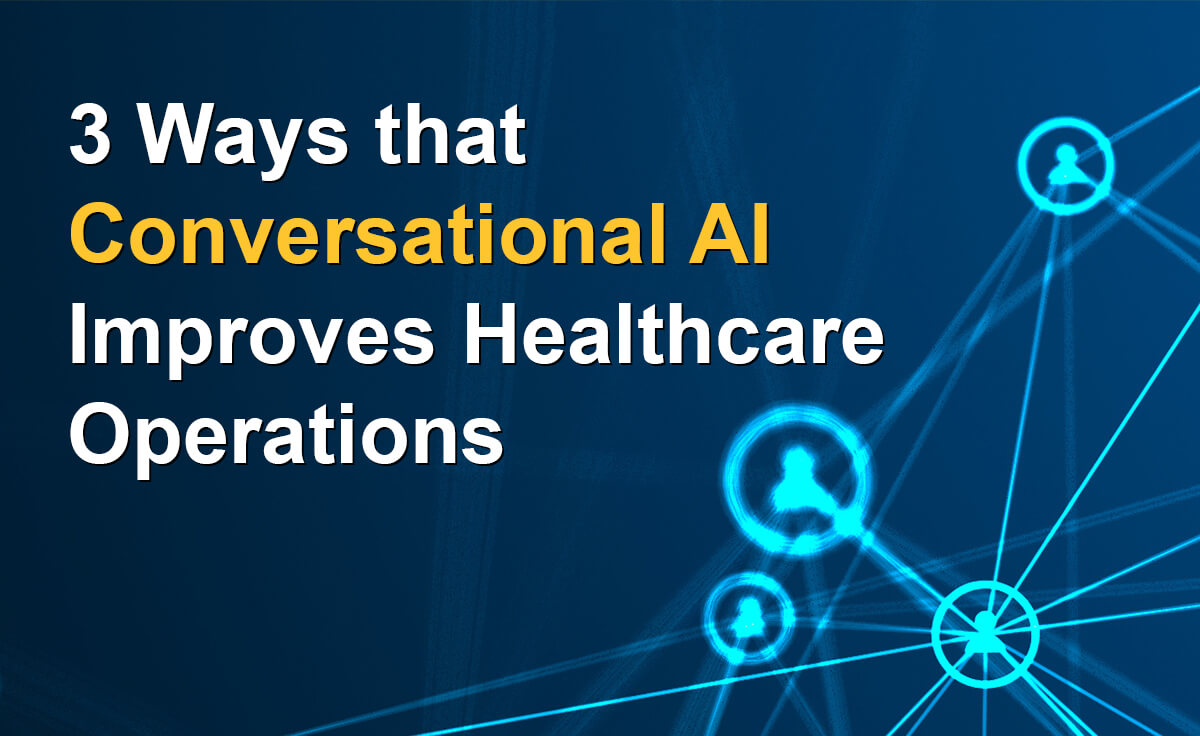 3 ways that conversational ai improves healthcare operations